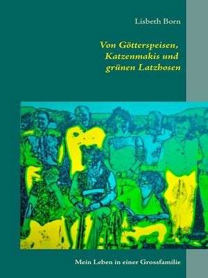 cover image of Von Götterspeisen, Katzenmakis und grünen Latzhosen